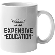 Product of Expensive Education. Students Graduation Coffee & Tea Gift Mug