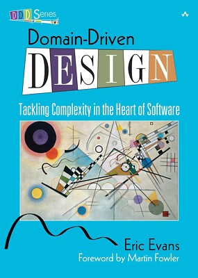 Domain-Driven Design : Tackling Complexity the Heart of Software by Eric Evans