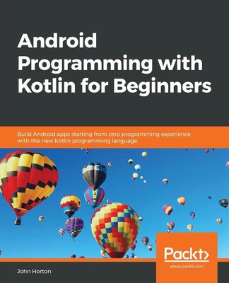 John Horton | Android Programming with Kotlin for Beginners | Taschenbuch (2019)