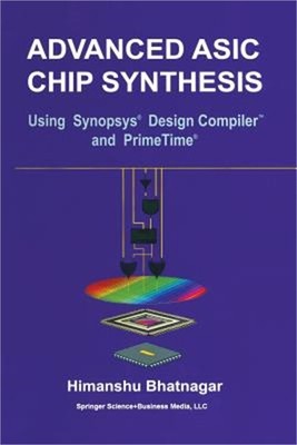 Advanced ASIC Chip Synthesis: Using Synopsys(r) Design Compiler(tm) and Primetim