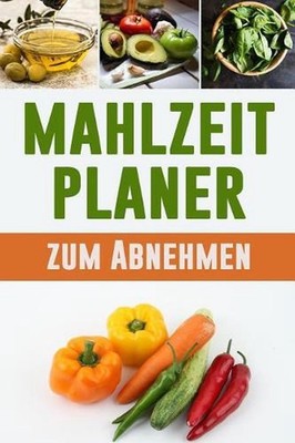 Mahlzeitplaner zum Abnehmen: Esse, trinke und sei gesund 90-t?giges Di?t Tagebuc