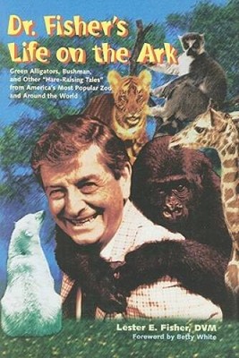 Dr. Fisher's Life on the Ark: Green Alligators, Bushman, and Other Hare- - GOOD