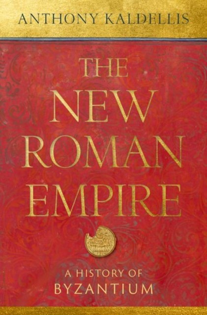 The New Roman Empire by Anthony  Kaldellis (Hardback Book)