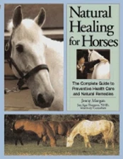 Natural Healing for Horses: The Complete Guide to Preventative Health Care and