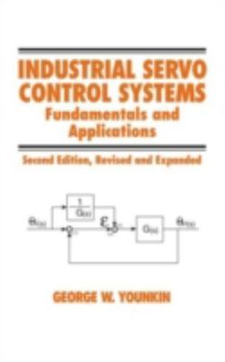 Industrial Servo Control Systems: Fundamentals And Applications, Revised And Ex