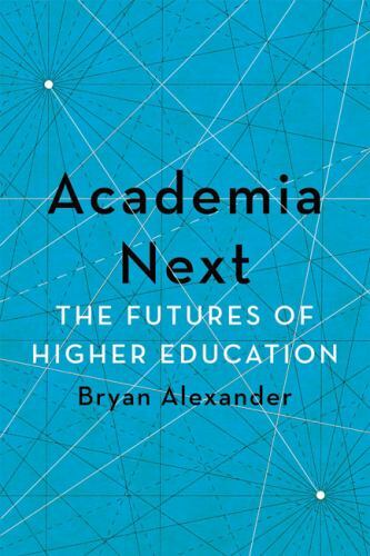 Academia Next: Die Zukunft der Hochschulbildung von Bryan Alexander: Neu - Bild 1 von 1