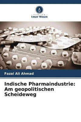 Fazal Ali Ahmad | Indische Pharmaindustrie: Am geopolitischen Scheideweg | Buch
