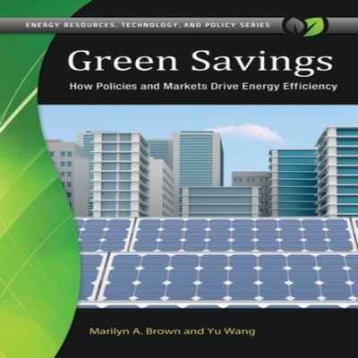 Green Savings How Policies and Markets Drive Energy Efficiency Ma