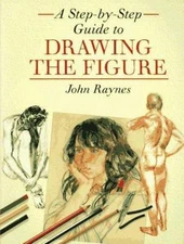 A Step-By-Step Guide to Drawing the Figure - paperback, John Raynes, 0891347941