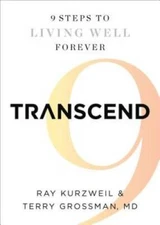Transcend: Nine Steps to Living Well Forever - Paperback By Kurzweil, Ray - GOOD