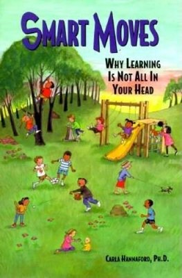 Smart Moves: Why Learning Is Not All In Your Head, Second Edition - GOOD