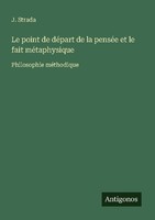 Le Point De DéPart De La PenséE Et Le Fait MéTaphysique J. Strada