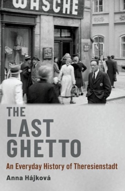The Last Ghetto: An Everyday History of Theresienstadt by Anna Hájková NEW - Image 2