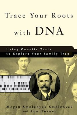 Trace Your Roots with DNA : Using Genetic Tests to Explore Your F
