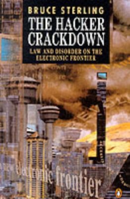The Hacker Crackdown : Law and Disorder on the Electronic Fronti
