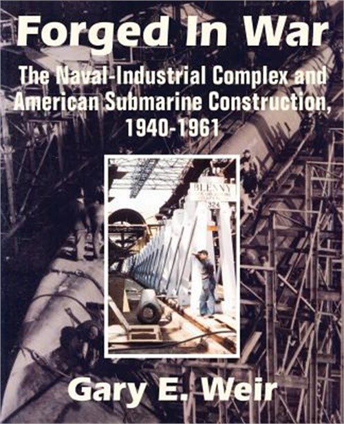 Forged In War: The Naval-Industrial Complex and American Submarine Construction,