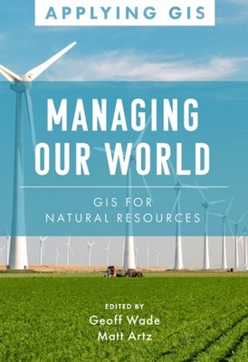 Managing Our World: GIS for Natural Resources by Geoff Wade PAPERBACK