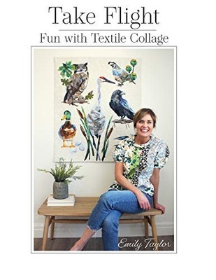 Take Flight: Fun With Textile Collage Emily Taylor New Book 9780