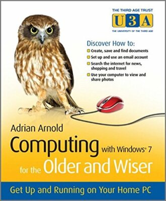 Computing with Windows 7 for the Older and Wiser: Get Up and Run