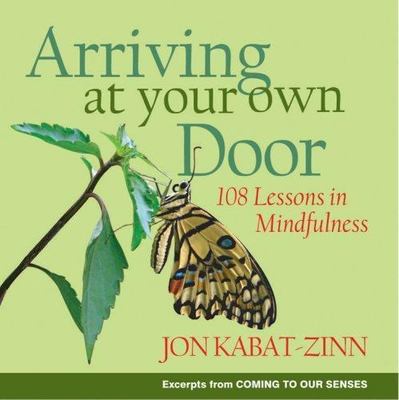 Arriving at Your Own Door: 108 Lesson- paperback, Jon Kabat-Zinn PhD, 1401303617
