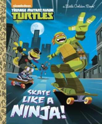 Skate Like a Ninja! (Teenage Mutant Ninja Turtles) (Little Golden Book) - GOOD