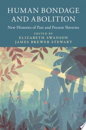 Human Bondage and Abolition: New Histories of Past and Present Slaveries (Slaver