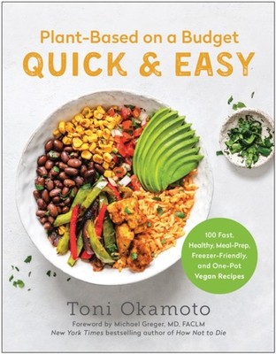 Plant-Based on a Budget Quick & Easy: 100 Fast,  by Toni Okamoto PAPERBACK