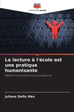La lecture l'cole est une pratique humanisante by Juliane Della M?a (French) Pap