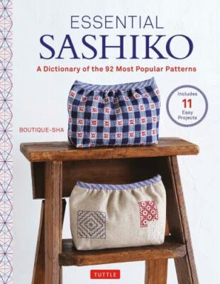Essential Sashiko : A Dictionary of the 92 Most Popular Patterns, With Actual...