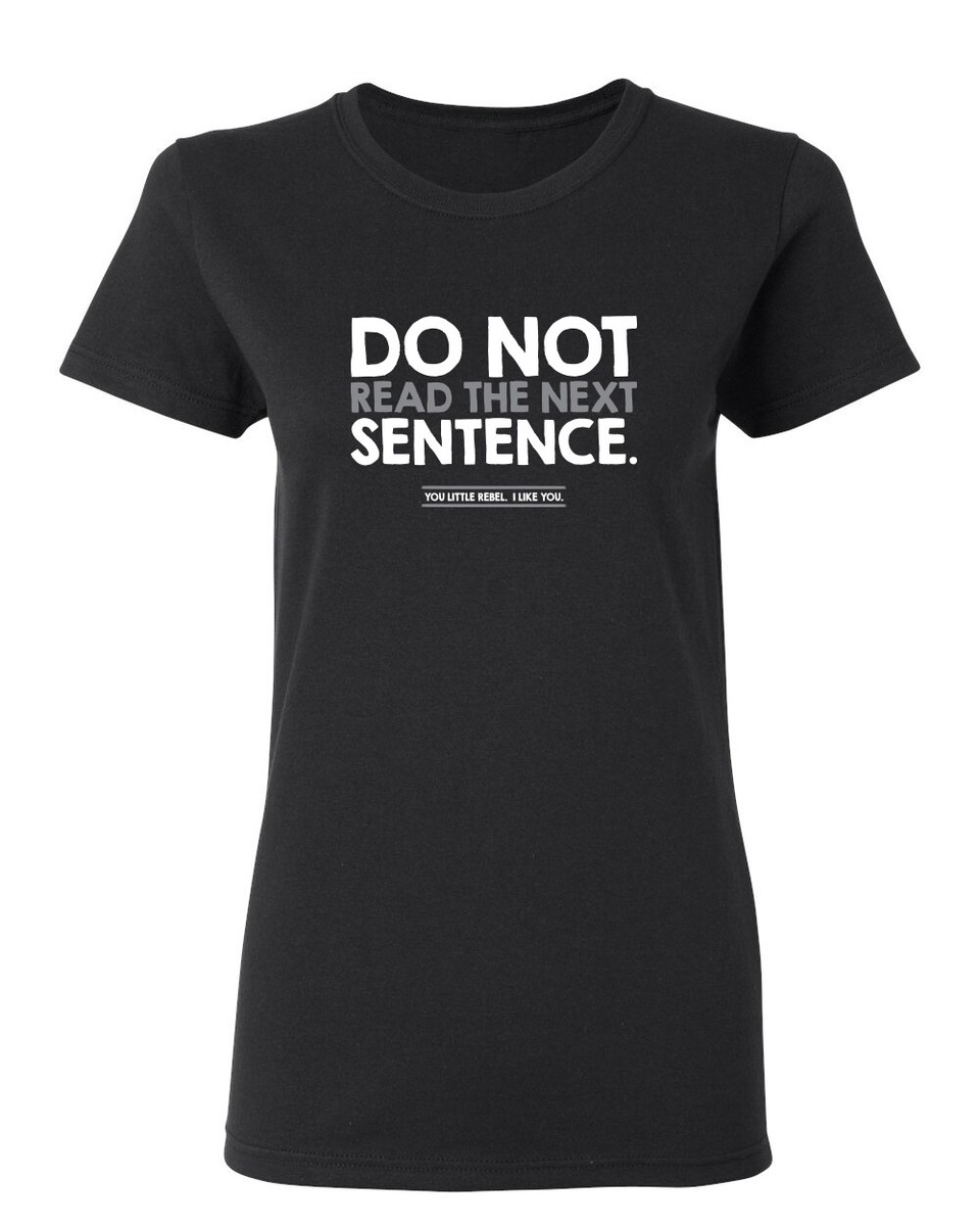 Do Not Read the Next Sentence Sarcastic Novelty Graphics Funny
