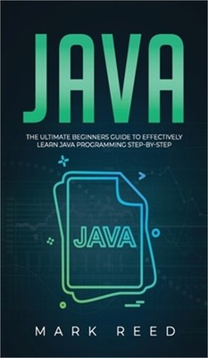 Java: The ultimate beginners guide to effectively learn Java programming step-by
