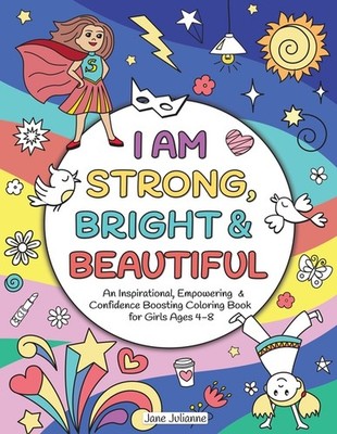I Am Strong, Bright & Beautiful: An Inspirational, Empowering & Confidence ...