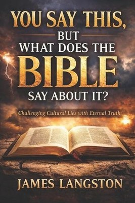 You Say This, But What Does the Bible Say about It?: . . . thirteen questions th