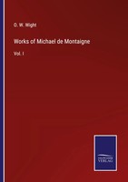 Works Of Michael De Montaigne Vol. I O. W. Wight Taschenbuch Englisch 2022