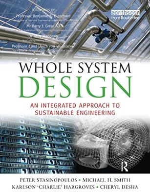 Whole System Design: An Integrated Approach to Sustainable Engineering by Peter