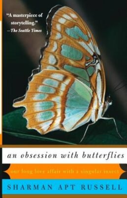 An Obsession with Butterflies: Our Long Love Affair with a Singular Insect: New
