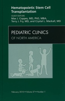 Hematopoietic Stem Cell Transplantation, An Issue of Pediatric Clinics (Volu...