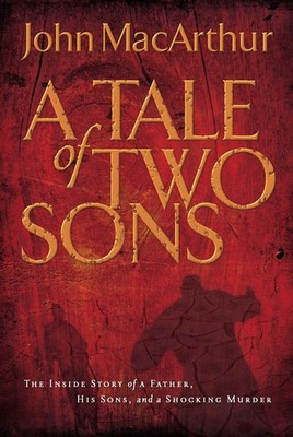 A Tale of Two Sons: The Inside the Story of a Father, His Sons, and a Shocki...