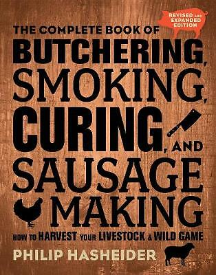 The Complete Book of Butchering, Smoking, Curing, and Sausage Making: How to...