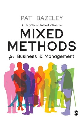 A Practical Introduction to Mixed Methods for Business and Management Bazeley
