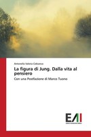 La Figura Di Jung. Dalla Vita Al Pensiero Con Una Postfazione Di Marco Tuono