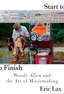 Start To Finish: Woody Allen and the Art ..., Lax, Eric