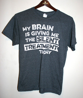 Mens ''My Brain Is Giving Me The Silent Treatment Today'' Funny T-Shirt Med M