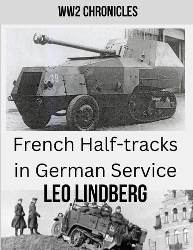 Leo Lindberg French Half-tracks in German Service WW2 (Tascabile)
