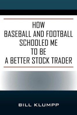 Bill Klumpp | How Baseball and Football Schooled Me To Be A Better Stock Trader