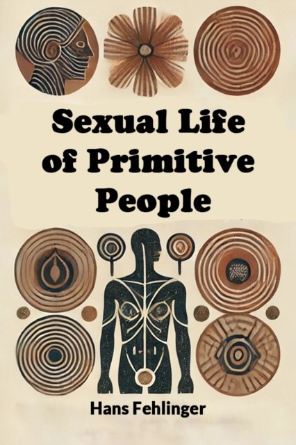 Sexual Life of Primitive People by Hans Fehlinger PAPERBACK 9789367146170