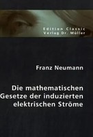 Franz Neumann | Die Mathematischen Gesetze Der Induzierten Elektrischen StröMe