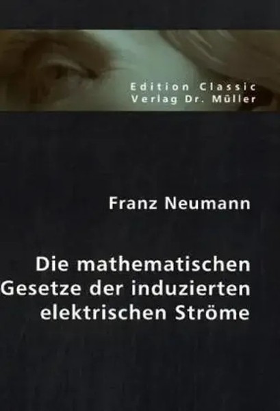 Franz Neumann | Die Mathematischen Gesetze Der Induzierten Elektrischen StröMe-image