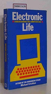 Electronic Life: How to Think About Computers, Michael Crichton, Used; Very Good