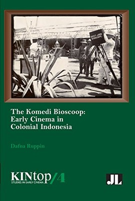 The Komedi Bioscoop, KINtop 4: Early Cinema in Colonial Indonesia by Dafna ...